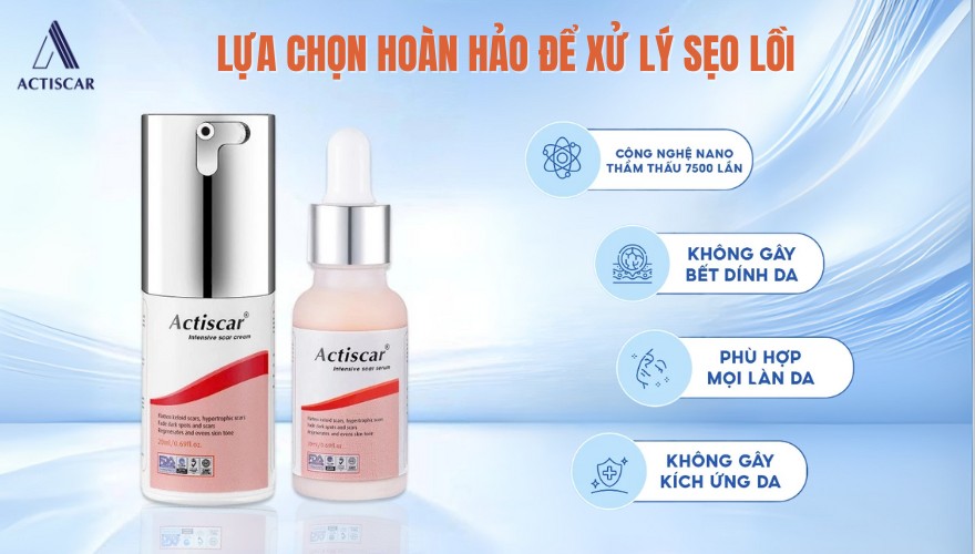 Actiscar sẹo lồi đảm bảo an toàn và hiệu quả