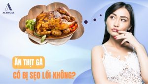 Ăn thịt gà có bị sẹo lồi không?