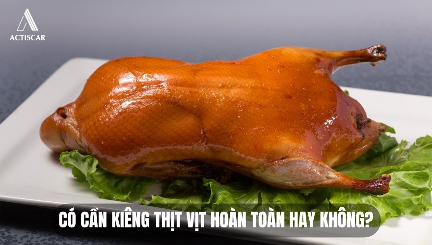 Có nên kiêng hoàn toàn thịt vịt