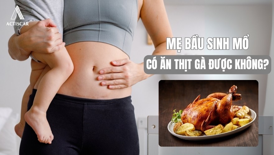 Mẹ bầu sinh mổ ăn thịt gà có bị sẹo lồi không