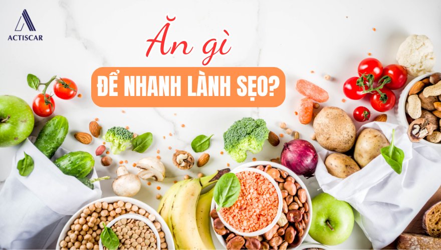 Nên ăn gì để sẹo nhanh lành hơn