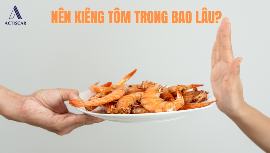 Thời gian nên kiêng ăn tôm để da không hình thành sẹo là bao lâu