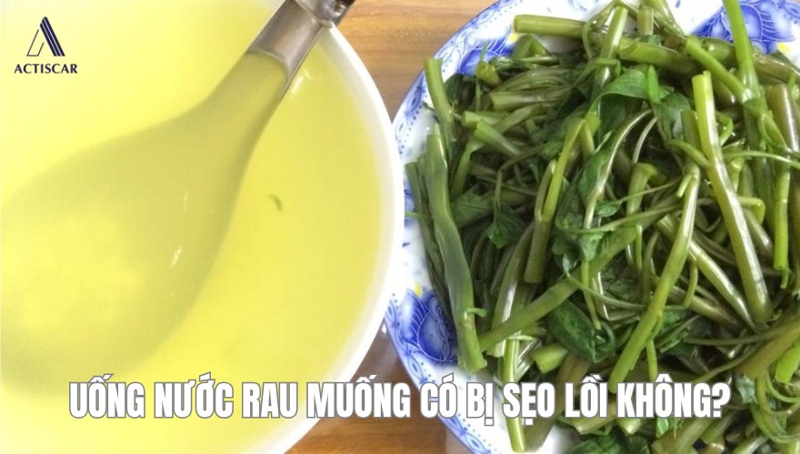Uống nước rau muống có bị sẹo lồi không?
