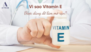 Nguyên nhân Vitamin E được dùng làm mờ rạn
