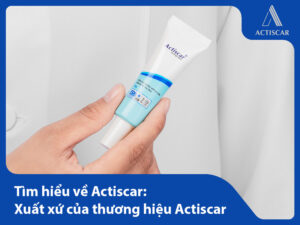 Actiscar của nước nào? Actiscar của công ty nào?