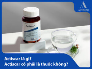 Actiscar là gì? Actiscar có phải là thuốc không?