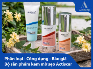 Kem trị sẹo Actiscar có tốt không? Công dụng gì? Giá bao nhiêu?